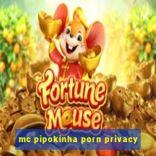 mc pipokinha porn privacy